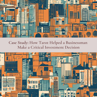 Case Study: How Tarot Helped a Businessman Make a Critical Investment Decision